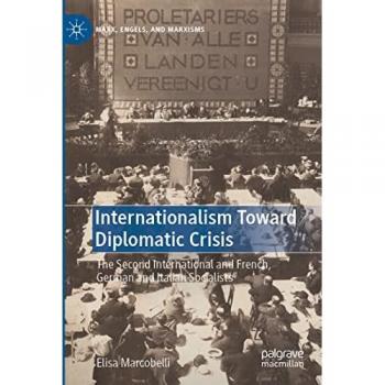 Internationalism Toward Diplomatic Crisis: The Second International and French, German and Italian Socialists (Marx, Engels, and Marxisms)
