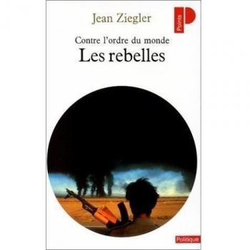 Jean Ziegler Les Rebelles. Contre L'Ordre Du Monde, Mouvements Armés De Libération Nationale Du Tiers Monde (Points Politiques)