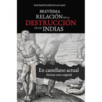 Brevísima relación de la destrucción de las Indias: En castellano actual (Tapa blanda con solapas).
