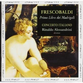 Concerto Italiano – Frescobaldi Madrigalbuch 1