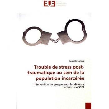 Trouble de stress post-traumatique au sein de la population incarcérée: Intervention de groupe pour les détenus atteints de SSPT