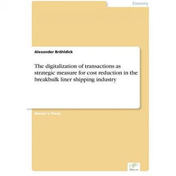 Bröhldick, Alexander: The digitalization of transactions as strategic measure for cost reduction in the breakbulk liner shipping industry