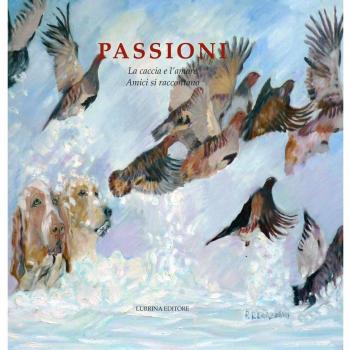 Passioni. La caccia e l'amore. Amici si raccontano