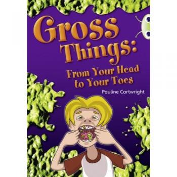 Bug Club Independent Year Two Non Fiction White B Gross Things: From Your Head to Your Toes