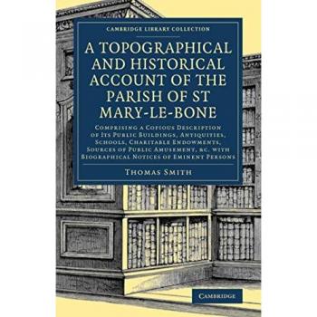 Smith, Thomas: A Topographical and Historical Account of the Parish of St Mary-le-Bone