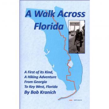 A Walk Across Florida: A First of its Kind, A Hiking Adventure from Georgia to Key West, Florida