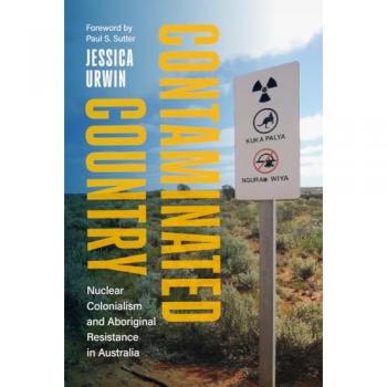 Contaminated Country : Nuclear Colonialism and Aboriginal Resistance in Australia