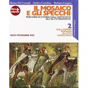 Il mosaico e gli specchi. Percorsi di storia dall'antichità all'alto Medioevo. Per le Scuole superiori. Con espansione online