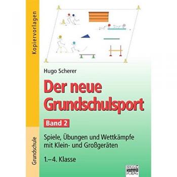 Der neue Grundschulsport: Spiele, Übungen und Wettkämpfe mit Klein