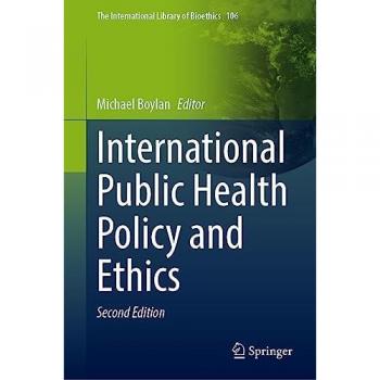 International Public Health Policy and Ethics (The International Library of Bioethics, 106, Band 106)