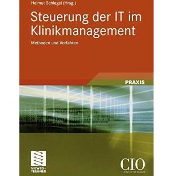 Helmut Schlegel Steuerung Der It Im Klinikmanagement: Methoden Und Verfahren (German Edition) (Edition Cio)