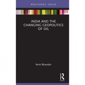 India and the Changing Geopolitics of Oil