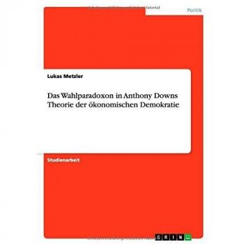 Das Wahlparadoxon in Anthony Downs Theorie der ökonomischen Demokratie