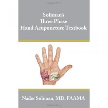 Soliman's Three Phase Hand Acupuncture Textbook