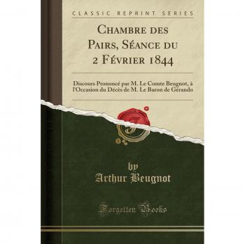 Chambre des Pairs, Séance du 2 Février 1844: Discours Prononcé par M. Le Comte Beugnot, à l'Occasion du Décès de M. Le Baron de Gérando