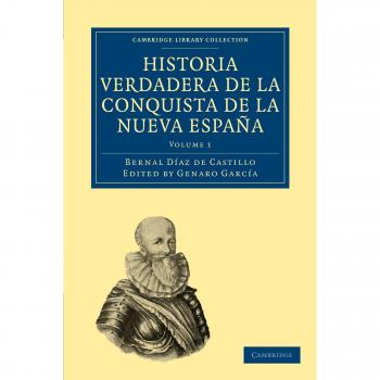 Historia Verdadera de la Conquista de la Nueva España 2 Volume Set: Historia Verdadera de la Conquista de la Nueva Espana (Cambridge Library Collection