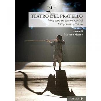 Teatro del Pratello. Venti anni tra carcere e società. Testi processi spettacoli