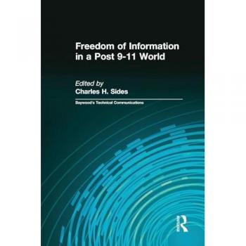 Freedom of Information in a Post 9-11 World: *Recycled Isbn* (Baywood's Technical Communications)