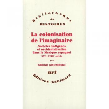 La Colonisation de l'imaginaire : Sociétés indigènes et occidentalisation dans le Mexique espagnol, XVI °