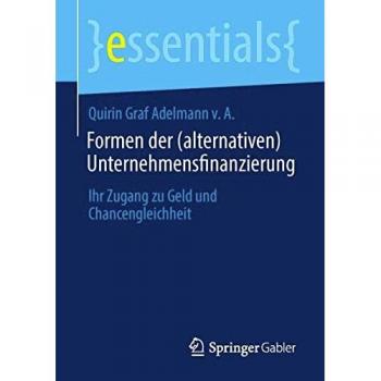 Formen der (alternativen) Unternehmensfinanzierung: Ihr Zugang zu Geld und Chancengleichheit (essentials)