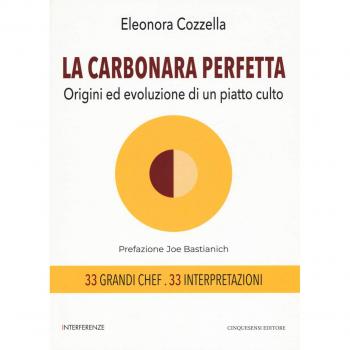 La carbonara perfetta. Origini ed evoluzione di un piatto di culto