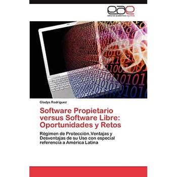 Software Propietario versus Software Libre: Oportunidades y Retos: Régimen de Protección.Ventajas y Desventajas de su Uso con especial referencia a América Latina