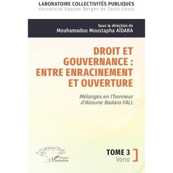 Droit et gouvernance : Entre enracinement et ouverture : Mélanges en l'honneur de Alioune Badara FALL