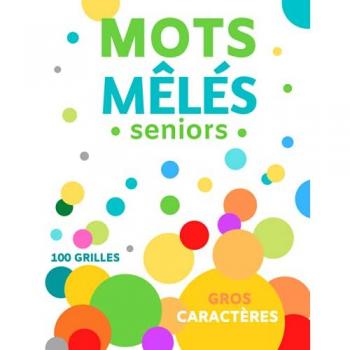 Mots Mêlés Seniors 2500 MOTS CACHÉS : GROS CARACTÈRES ET 100 GRANDES GRILLES XXL