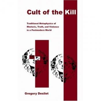 Cult of the Kill: Traditional Metaphysics of Rhetoric, Truth, and Violence in a Postmodern World