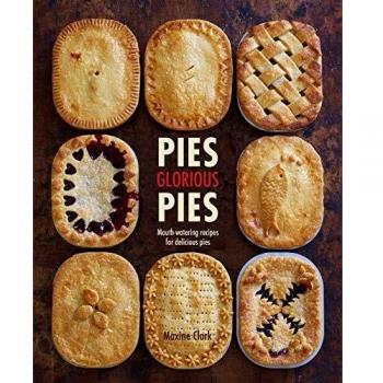Pies Glorious Pies: Mouth-watering recipes for delicious pies