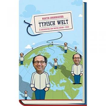 Typisch Welt: 111 Geschichten zum weiter Reisen