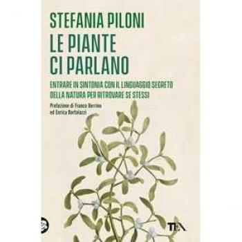 Le piante ci parlano. Entrare in sintonia con il linguaggio segreto della natura per ritrovare se stessi