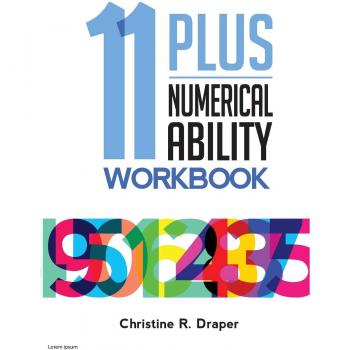 11 Plus Numerical Ability Workbook: A workbook teaching all the maths techniques required for success in all 11 Plus examinations
