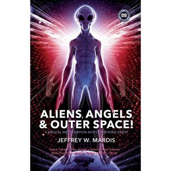 Mardis, Jeffrey W.: ALIENS, ANGELS & OUTER SPACE! A Biblical Investigation into Life Beyond Earth