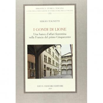 I Gondi di Lione. Una banca d'affari fiorentina nella Francia del primo Cinquecento