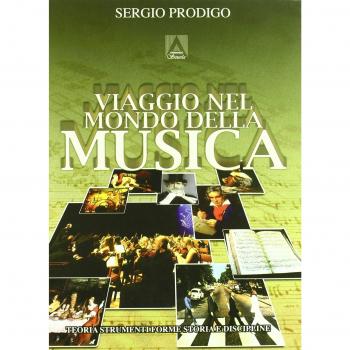 Viaggio nel mondo della musica. Teoria, strumenti, forme, storia e discipline