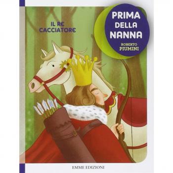 Il re cacciatore. Prima della nanna. Ediz. illustrata