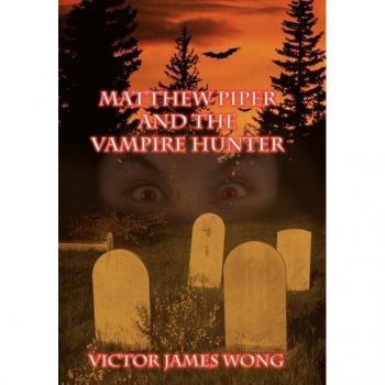 Wong, Victor James: Matthew Piper and the Vampire Hunter