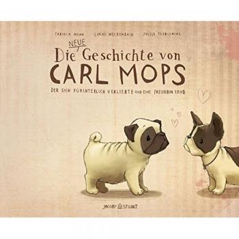 Die neue Geschichte von Carl Mops der sich fürchterlich verliebte und eine Freundin fand