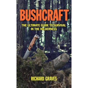 Bushcraft : The Ultimate Guide to Survival in the Wilderness, by Richard Graves