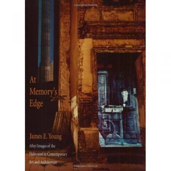 At Memory's Edge: After-Images of the Holocaust in Contemporary Art and Architecture
