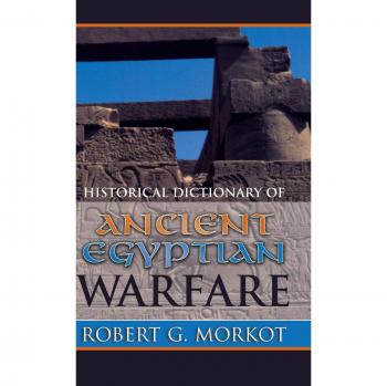 Historical Dictionary of Ancient Egyptian Warfare (Historical Dictionaries of War, Revolution, and Civil Unrest, No. 26)