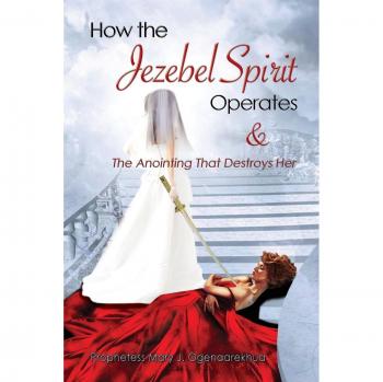 How the Jezebel Spirit Operates and The Anointing that Destroys Her