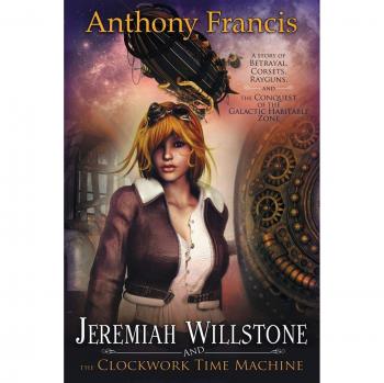 Francis, Anthony: Jeremiah Willstone and the Clockwork Time Machine