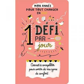 1 défi par jour : carnet à compléter pour sortir de ma zone de confort : mon année pour tout changer en 2020