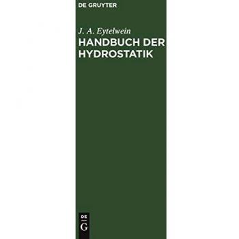 Handbuch der Hydrostatik: Mit vorzüglicher Rücksicht auf ihre Anwendung in der Architektur