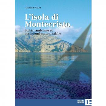 L'isola di Montecristo. Storia, ambiente ed escursioni naturalistiche
