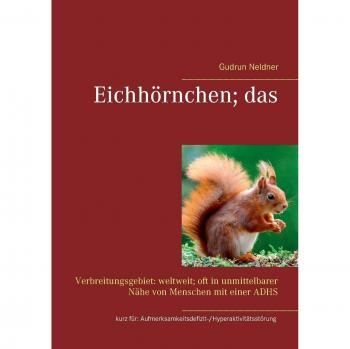 Eichhörnchen; das: Verbreitungsgebiet: weltweit; oft in unmittelbarer Nähe von Menschen mit einer ADHS kurz für: ... und Informationen zum Thema ADHS)