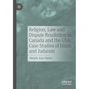 Religion, Law and Dispute Resolution in Canada and the USA: Case Studies of Islam and Judaism