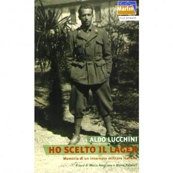 Ho scelto il lager. Memorie di un internato militare italiano